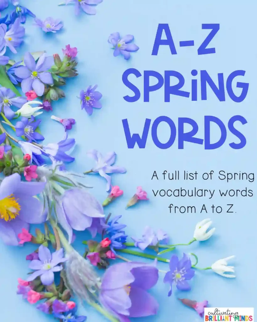 A-Z Spring Vocabulary Words - Cultivating Brilliant Minds a blue background with flowers with text that reads "A-X Spring words: A full list of spring vocabulary words from A to Z."