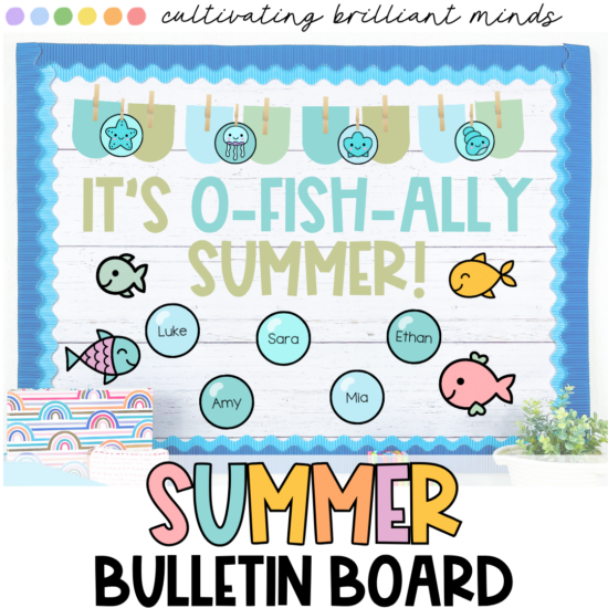 Summer Bulletin Board Fish - Cultivating Brilliant Minds Colorful classroom bulletin board titled 'It's O-Fish-ally Summer!' with pastel fish shapes, clothespin garland, wave-border frame, and name circles (Luke, Sara, Ethan, Amy, Mia).